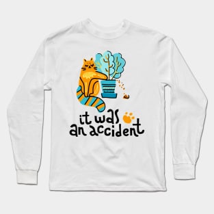 Funny Cat - It Was an Accident Quote Artwork Long Sleeve T-Shirt